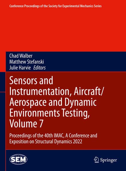 Sensors and Instrumentation, Aircraft/Aerospace and Dynamic Environments Testing, Volume 7: Proceedings of the 40th IMAC, A Conference and Exposition ... Society for Experimental Mechanics Series) (PDF/EPUB Version)