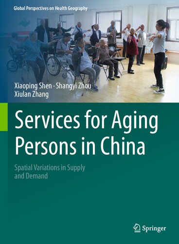 Services for Aging Persons in China: Spatial Variations in Supply and Demand (Global Perspectives on Health Geography) (PDF/EPUB Version)