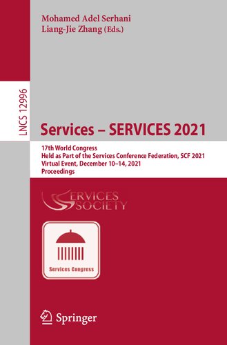 Services – SERVICES 2021: 17th World Congress, Held as Part of the Services Conference Federation, SCF 2021, Virtual Event, December 10–14, 2021, Proceedings (Programming and Software Engineering) (PDF/EPUB Version)