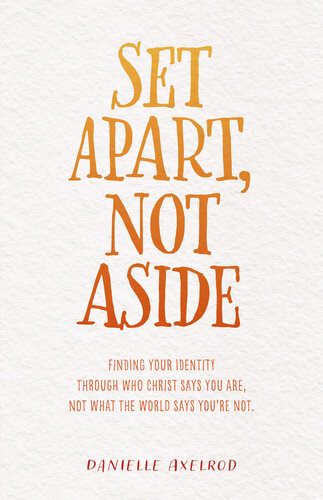 Set Apart, Not Aside: Finding your identity through who Christ says you are, not what the world says you're not. (PDF/EPUB Version)