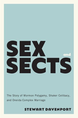 Sex and Sects: The Story of Mormon Polygamy, Shaker Celibacy, and Oneida Complex Marriage (PDF/EPUB Version)