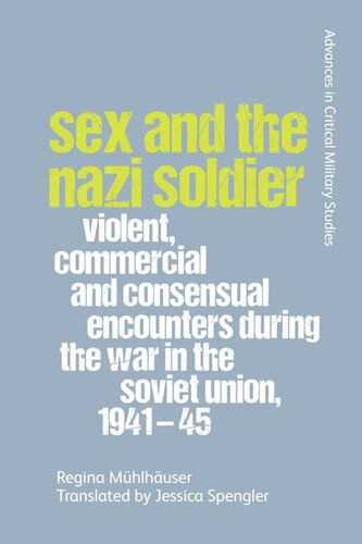 Sex and the Nazi Soldier: Violent, Commercial and Consensual Encounters during the War in the Soviet Union, 1941-45 (PDF/EPUB Version)