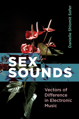 Sex Sounds: Vectors of Difference in Electronic Music (PDF/EPUB Version)