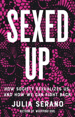 Sexed Up: How Society Sexualizes Us, and How We Can Fight Back (PDF/EPUB Version)