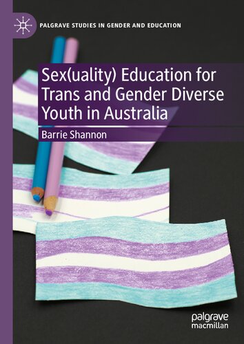 Sex(uality) Education for Trans and Gender Diverse Youth in Australia (Palgrave Studies in Gender and Education) (PDF/EPUB Version)