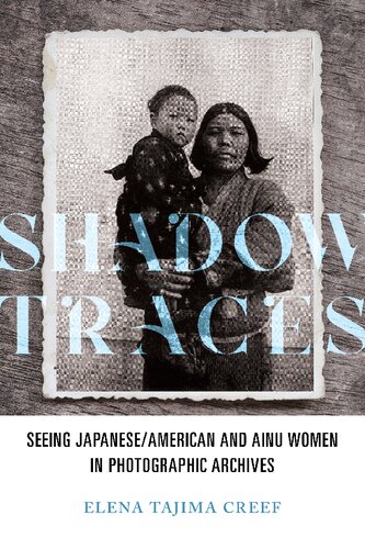 Shadow Traces: Seeing Japanese/American and Ainu Women in Photographic Archives (PDF/EPUB Version)