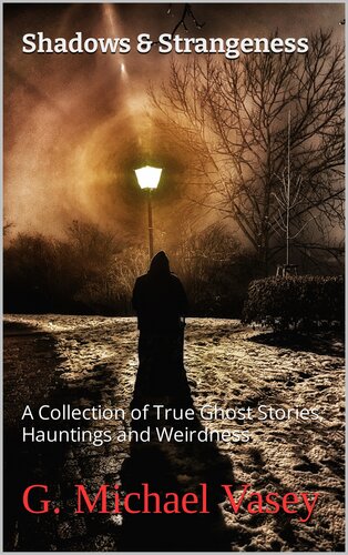 Shadows & Strangeness : A Collection of True Ghost Stories, Hauntings and Weirdness (PDF/EPUB Version)