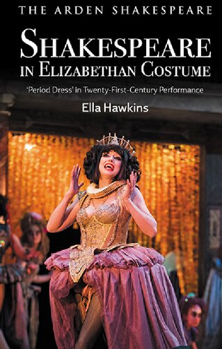 Shakespeare in Elizabethan Costume: Period Dress' in Twenty-First-Century Performance (PDF/EPUB Version)