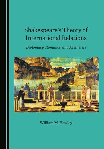 Shakespeare’s Theory of International Relations: Diplomacy, Romance, and Aesthetics (PDF/EPUB Version)