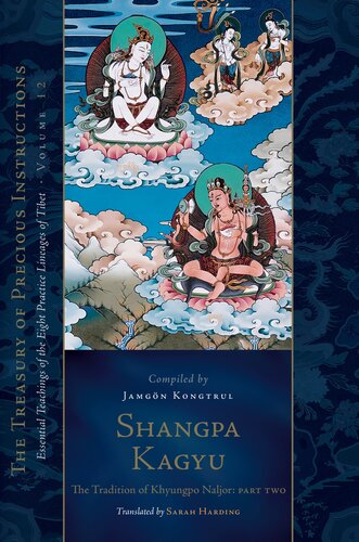 Shangpa Kagyu: The Tradition of Khyungpo Naljor, Part Two : Essential Teachings of the Eight Practice Lineages of Tibet, Volume 12 (The Treasury of Precious Instructions) (PDF/EPUB Version)