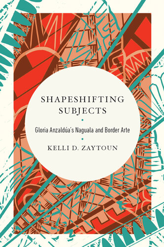 Shapeshifting Subjects: Gloria Anzaldua's Naguala and Border Arte (PDF/EPUB Version)