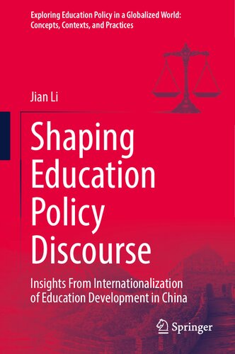 Shaping Education Policy Discourse: Insights From Internationalization of Education Development in China (Exploring Education Policy in a Globalized World: Concepts, Contexts, and Practices) (PDF/EPUB Version)