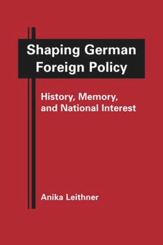 Shaping German Foreign Policy: History, Memory, and National Interest (PDF/EPUB Version)