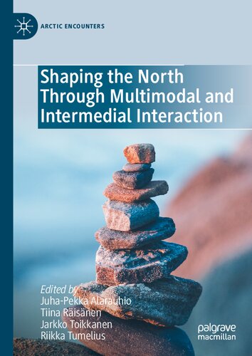 Shaping the North Through Multimodal and Intermedial Interaction (Arctic Encounters) (PDF/EPUB Version)