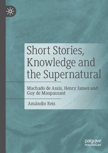 Short Stories, Knowledge and the Supernatural: Machado de Assis, Henry James and Guy de Maupassant (PDF/EPUB Version)
