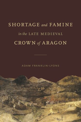 Shortage and Famine in the Late Medieval Crown of Aragon: Vulnerability and Resilience in the Late-Medieval Crown of Aragon (PDF/EPUB Version)