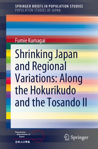 Shrinking Japan and Regional Variations: Along the Hokurikudo and the Tosando II (SpringerBriefs in Population Studies) (PDF/EPUB Version)