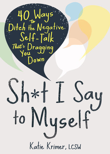Sh*t I Say to Myself: 40 Ways to Ditch the Negative Self-Talk That's Dragging You Down (PDF/EPUB Version)
