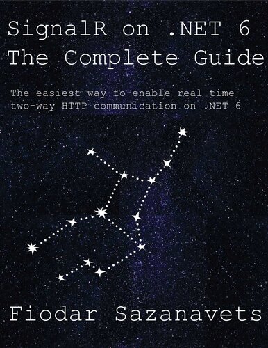 SignalR on .NET 6 - the Complete Guide: The easiest way to enable real-time two-way HTTP communication on .NET 6 (PDF/EPUB Version)