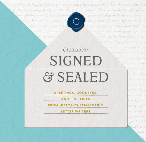 Signed & Sealed: Greetings, Goodbyes, and Fine Lines from History's Remarkable Letter Writers (PDF/EPUB Version)