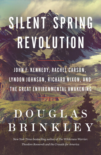 Silent Spring Revolution - John F. Kennedy, Rachel Carson, Lyndon Johnson, Richard Nixon, and the Great Environmental Awakening (PDF/EPUB Version)