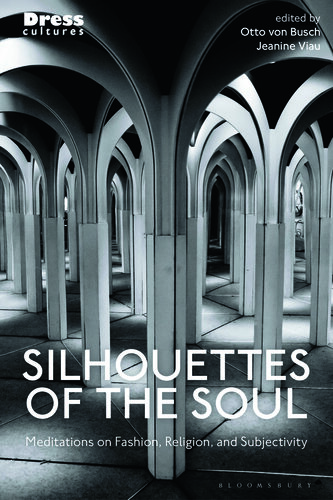 Silhouettes of the Soul: Meditations on Fashion, Religion, and Subjectivity (Dress Cultures) (PDF/EPUB Version)