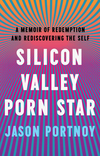 Silicon Valley Porn Star: A Memoir of Redemption and Rediscovering the Self (PDF/EPUB Version)