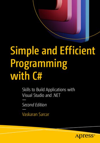 Simple and Efficient Programming with C#: Skills to Build Applications with Visual Studio and .NET (PDF/EPUB Version)