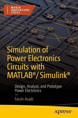 Simulation of Power Electronics Circuits with MATLAB®/Simulink®: Design, Analyze, and Prototype Power Electronics (PDF/EPUB Version)