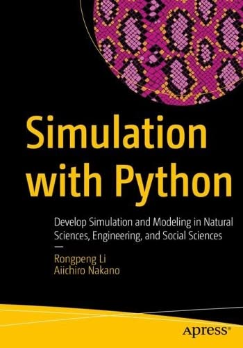 Simulation with Python: Develop Simulation and Modeling in Natural Sciences, Engineering, and Social Sciences (PDF/EPUB Version)