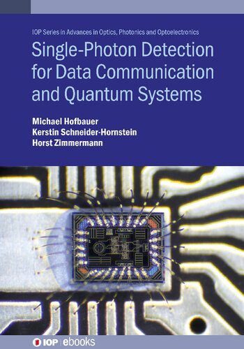 Single Photon Detection for Data Communication and Quantum Systems (Advances in Optics, Photonics and Optoelectronics) (PDF/EPUB Version)