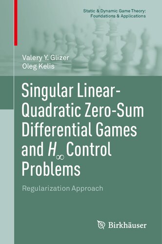 Singular Linear-Quadratic Zero-Sum Differential Games and H? Control Problems: Regularization Approach (Static & Dynamic Game Theory: Foundations & Applications) (PDF/EPUB Version)