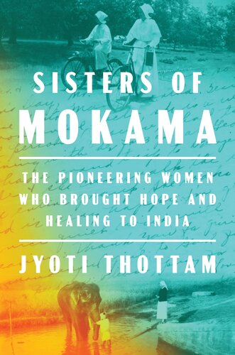 Sisters of Mokama : The Pioneering Women Who Brought Hope and Healing to India (PDF/EPUB Version)