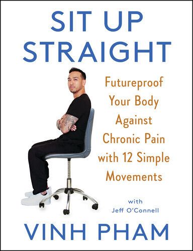 Sit Up Straight : Futureproof Your Body Against Chronic Pain with 12 Simple Movements (PDF/EPUB Version)