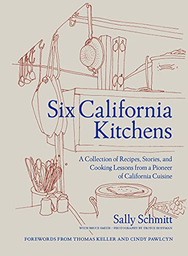 Six California Kitchens: A Collection of Recipes, Stories, and Cooking Lessons from a Pioneer of California Cuisine (PDF/EPUB Version)