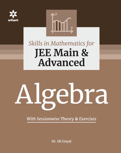 Skills in Mathematics Algebra for IIT JEE Main and Advanced Arihant Dr. S K Goyal (PDF/EPUB Version)
