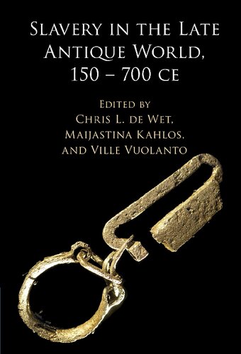 Slavery in the late antique world, 150-700 CE (PDF/EPUB Version)