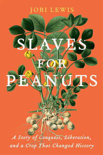 Slaves for Peanuts: A Story of Conquest, Liberation, and a Crop That Changed History (PDF/EPUB Version)