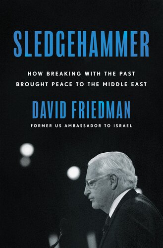 Sledgehammer: How Breaking with the Past Brought Peace to the Middle East (PDF/EPUB Version)