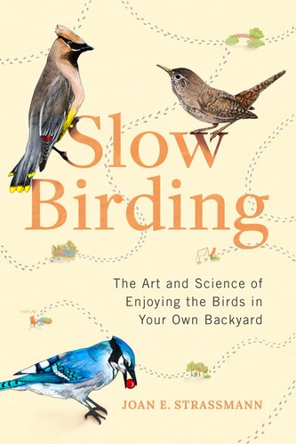 Slow Birding: The Art and Science of Enjoying the Birds in Your Own Backyard (PDF/EPUB Version)