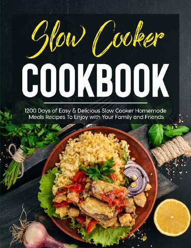 Slow Cooker Cookbook: 1200 Days of Easy & Delicious Slow Cooker Homemade Meals Recipes To Enjoy with Your Family and Friends (PDF/EPUB Version)
