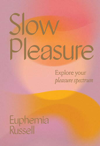 Slow Pleasure: Explore Your Pleasure Spectrum (PDF/EPUB Version)