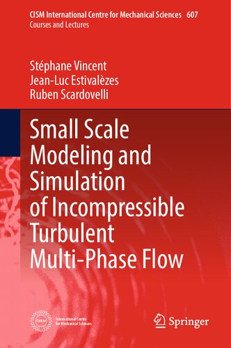 Small Scale Modeling and Simulation of Incompressible Turbulent Multi-Phase Flow (CISM International Centre for Mechanical Sciences, 607) (PDF/EPUB Version)