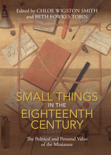 Small Things in the Eighteenth Century: The Political and Personal Value of the Miniature (PDF/EPUB Version)