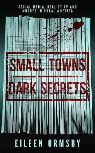 Small Towns, Dark Secrets: Social media, reality TV and murder in rural America (PDF/EPUB Version)