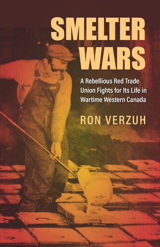 Smelter Wars: A Rebellious Red Trade Union Fights for Its Life in Wartime Western Canada (PDF/EPUB Version)