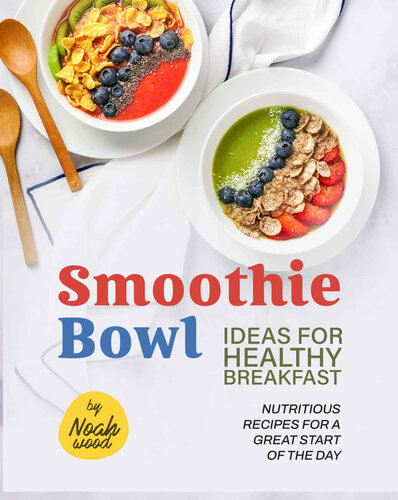 Smoothie Bowl Ideas for Healthy Breakfast: Nutritious Recipes for A Great Start of The Day (PDF/EPUB Version)
