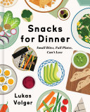 Snacks for Dinner: Small Bites, Full Plates, Can't Lose (PDF/EPUB Version)