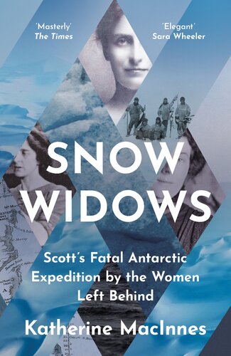 Snow Widows: Scott's Fatal Antarctic Expedition Through the Eyes of the Women They Left Behind (PDF/EPUB Version)