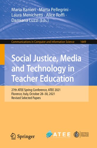 Social Justice, Media and Technology in Teacher Education: 27th ATEE Spring Conference, ATEE 2021, Florence, Italy, October 28–29, 2021, Revised ... in Computer and Information Science) (PDF/EPUB Version)